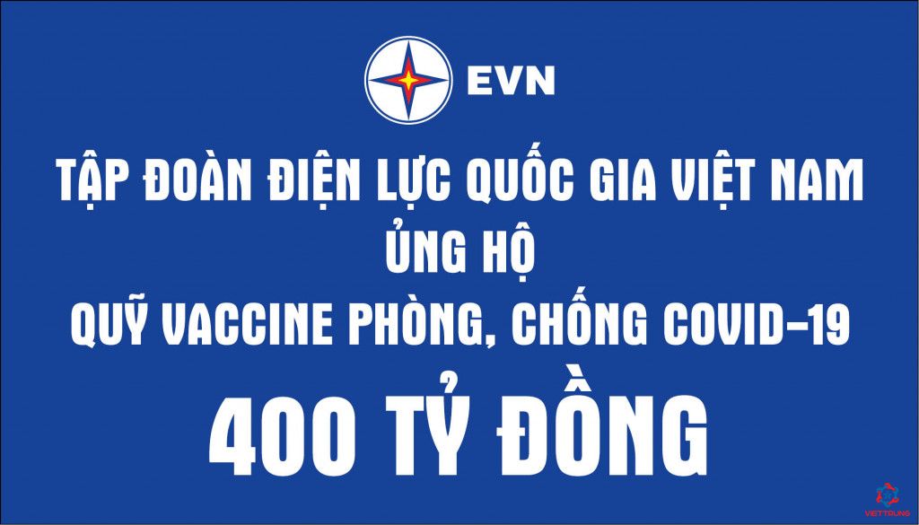 Tập đoàn Điện lực Quốc gia Việt Nam ủng hộ 400 tỷ đồng cho Quỹ vắc-xin phòng, chống COVID-19